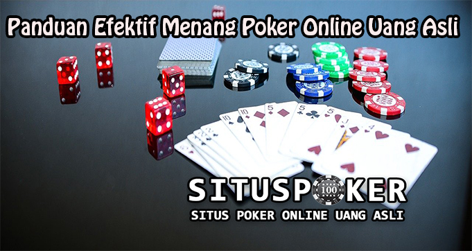 Panduan Efektif Menang Poker Online Uang Asli
